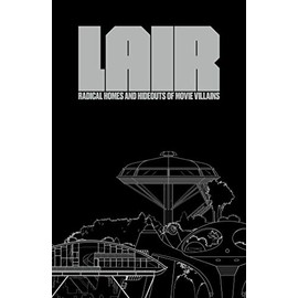 Lair: Radical Homes and Hideouts of Movie Villains (More...)