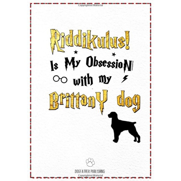Riddikulus! Is my obsession with My Brittany Dog: 120 Page