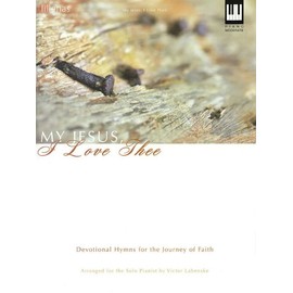 My Jesus, I Love Thee: Devotional Hymns for the Journey of Faith
