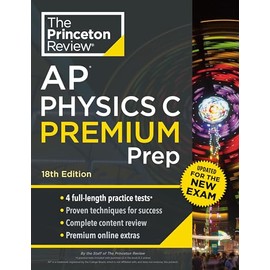 Princeton Review AP Physics C Premium Prep, 18th Edition: 4 Practice Tests + Digital Practice Online + Content Review (College Test Preparation)