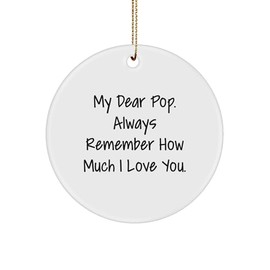 Funny Pop Gifts from Family, Circle Ornament with Quote, My Dear Pop. Always Remember How Much I Love You for Pop