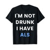 I'm Not Drunk I Have Als T-Shirt