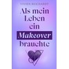 Als mein Leben ein Makeover brauchte