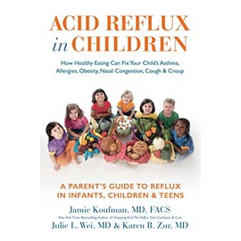 Acid Reflux in Children: How Healthy Eating Can Fix Your Child's Asthma, Allergies, Obesity, Nasal Congestion, Cough & Croup