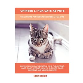 Chinese Li Hua Cats as Pets: The Ultimate Pet Guide for Chinese Li Hua Cats