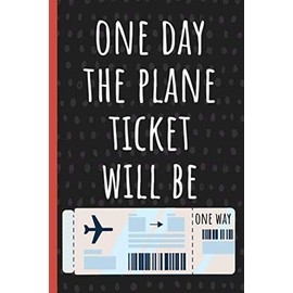 One day the plane ticket will be: One way, Long Distance Relationships Gifts. Notebook, For Husband, Boyfriend, Wife, Girlfriend.