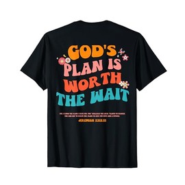 Bible Verse, God's Plan Is Worth The-Wait (On Back) T-Shirt