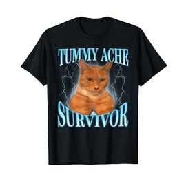 Cat Meme Funny Saying Tummy Ache Survivor Animal Lover T-Shirt