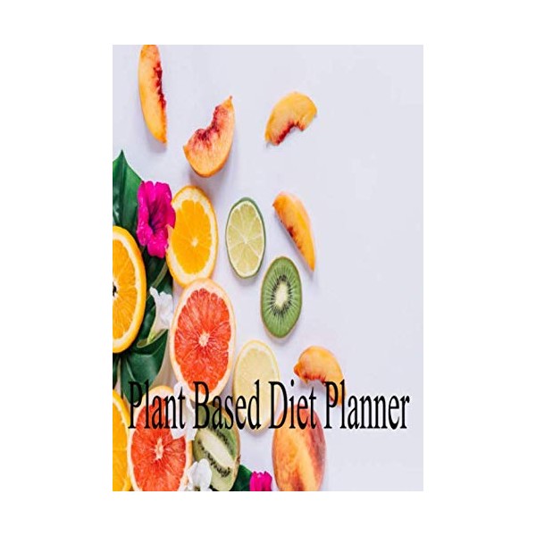 Plant Based Diet Planner: Plant-Based Diet Planner for Vegans and