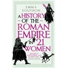 A History of the Roman Empire in 21 Women