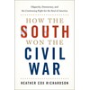 How the South Won the Civil War: Oligarchy, Democracy, and