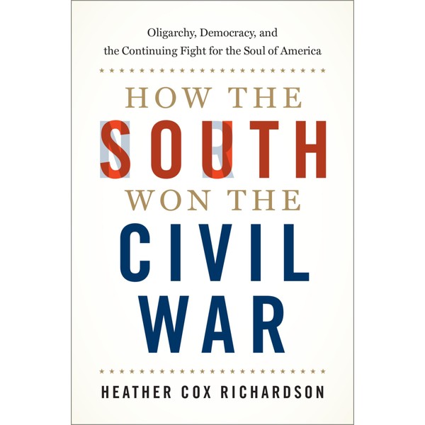 How the South Won the Civil War: Oligarchy, Democracy, and