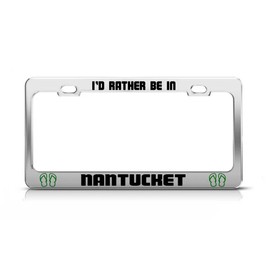 General Tag I'd Rather BE in Nantucket Massachusetts License Plate Frame Metal Chrome