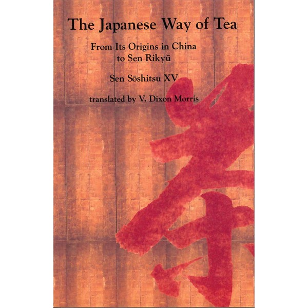 The Japanese Way of Tea: From Its Origins in China