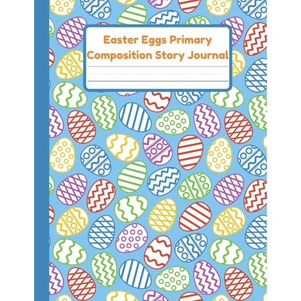 Easter Eggs Primary Composition Story Journal: Dotted Mid Line And