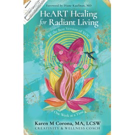 HeART Healing for Radiant Living: BE the Best Version of YOU One Week at a Time