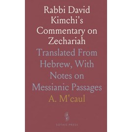 Rabbi David Kimchi's Commentary on Zechariah: Translated From Hebrew, With Notes on Messianic Passages