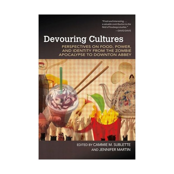 Devouring Cultures: Perspectives on Food, Power, and Identity from the