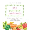 The Postnatal Cookbook: Simple and Nutritious Recipes to Nourish Your