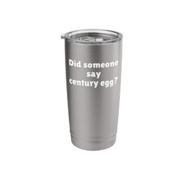 Did someone say Century Egg? - funny century eggs gift Stainless Steel Insulated Tumbler