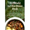 20-Minutes One-Pan Dinner Meals: 20 Delicious & Nutritious Family-Friendly Recipes