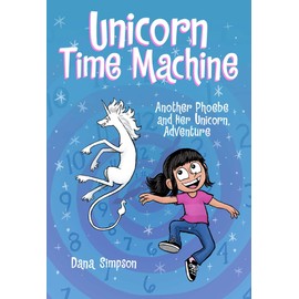 Unicorn Time Machine: Another Phoebe and Her Unicorn Adventure (Volume 20)