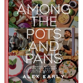 Among the Pots and Pans: Connect with God, Love Your Neighbor, and Nourish Your Community Through the Art of Cooking