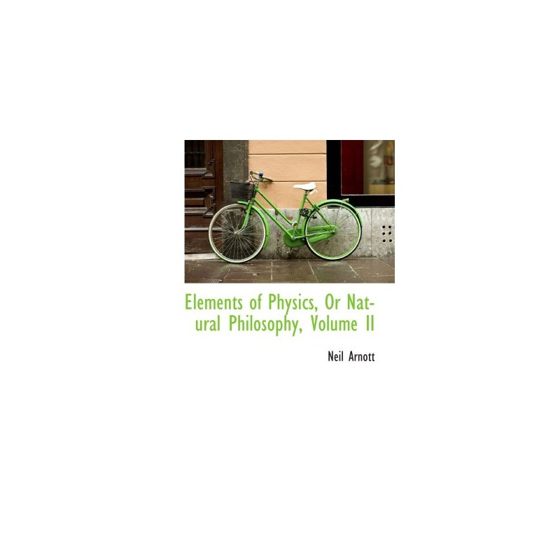 Elements of Physics, Or Natural Philosophy, Volume II