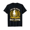 Metal Detector Never Enough Gold Coins Metal Detecting T-Shirt