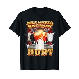 Milk Makes My Tummy Hurt Funny Meme For Men Women T-Shirt
