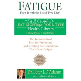 Fatigue: Fight It with the Blood Type Diet: The Individualized Plan for Preventing and Treating the Conditions That Cause Fatigue