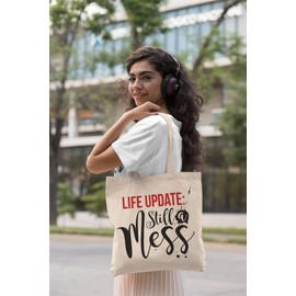 Life Update: Still A Mess. Sarcastic Reusable Tote Bag For A Sassy Young Lady, Girl Bestfriend, BFF, College Student, Mom Or Mama, Coworker, Worker, Young Professional, Moms & Other Women