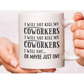 Mugs for Coworkers, Funny Coworker Mugs, Funny Coffee Mugs for Coworkers, Funny Coworker, I Will Not Kill My Coworkers Coffee Mugs Gifts