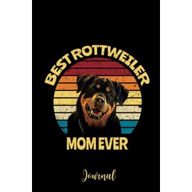 Rottweiler Journal, Best Rottweiler Mom Ever Lined Notebook, Rottweiler Gifts for the Rottweiler Lover, 120 page, Lined, 6"x9"