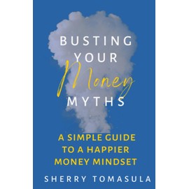 Busting Your Money Myths: A Simple Guide to a Happier Money Mindset