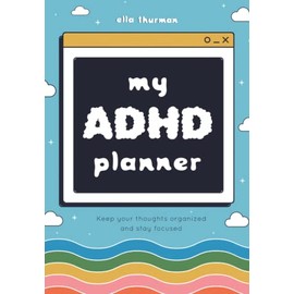 My ADHD Planner: Cute Planner and Journal for Teens and Adults With ADHD | Daily Life Organization in The Most Simple and Effective Way