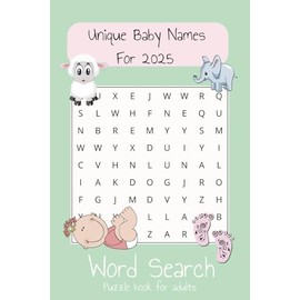 Unique Baby Names 2025 Word Search Puzzle Book: Word Searches With Easy To Read Print about Unique Baby Names for 2025, Baby Name Ideas,Name your Baby ... for Vacations, Holidays, Free Time