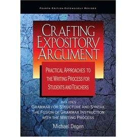 Crafting Expository Argument: Practical Approaches to the Writing Process for Students and Teachers Fourth Edition