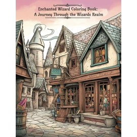 Enchanted Wizard Coloring Book: A Journey Through the Wizards Realm: Color Your Way Through Magical Schools, Libraries, Studies, and Shops