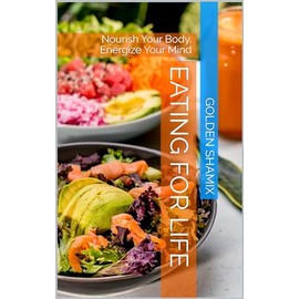  Eating for Life: Nourish Your Body, Energize Your Mind
