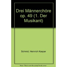 Drei Männerchöre: 1. Der Musikant. op. 49. men's choir. Partition de chœur.