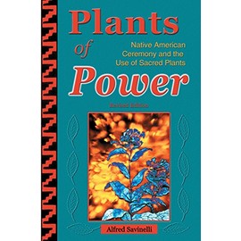 Plants of Power: Native American Ceremony and the Use of Sacred Plants