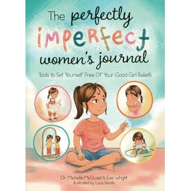 The Perfectly Imperfect Women's Journal: Tools To Set Yourself Free Of Your Good Girl Beliefs