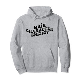Main Character Energy - Funny Cute I'm The Main Character Pullover Hoodie
