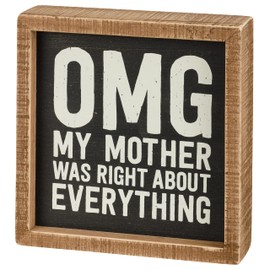 Primitives by Kathy OMG My Mother was Right About Everything Home Décor Inset Sign