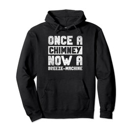 Once A Chimney Now A Breeze Machine Pullover Hoodie