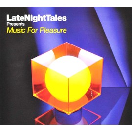 Late Night Tales presents Music For Pleasure [selected and mixed by Groove Armadas Tom Findlay]