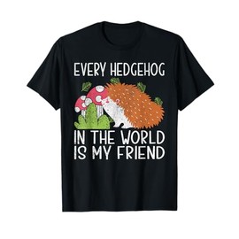 Every Hedgehog in the World is my Friend Hedgehog T-Shirt