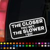 The Closer You Get The Slower I Go Funny Sticker,