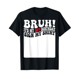 Bruh It's My 10th Birthday Sign My Shirt 10 Years Old Bday T-Shirt
